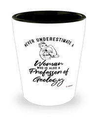 Professor of Geology Shotglass Never Underestimate A Woman Who Is Also A Professor of Geology Shot Glass