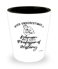 Professor of History Shotglass Never Underestimate A Woman Who Is Also A Professor of History Shot Glass