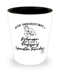 Professor of Information Technology Shotglass Never Underestimate A Woman Who Is Also A Professor of Information Technology Shot Glass