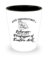 Professor of Theatre Arts Shotglass Never Underestimate A Woman Who Is Also A Professor of Theatre Arts Shot Glass