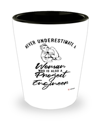 Project Engineer Shotglass Never Underestimate A Woman Who Is Also A Project Engineer Shot Glass