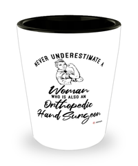 Orthopedic HSurgeon Shotglass Never Underestimate A Woman Who Is Also An Orthopedic HSurgeon Shot Glass