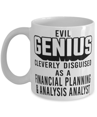 Funny FP&A Analyst Mug Evil Genius Cleverly Disguised As A Financial Planning and Analysis Analyst Coffee Cup 11oz 15oz White