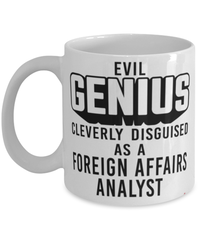 Funny Foreign Affairs Analyst Mug Evil Genius Cleverly Disguised As A Foreign Affairs Analyst Coffee Cup 11oz 15oz White