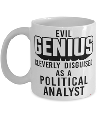 Funny Political Analyst Mug Evil Genius Cleverly Disguised As A Political Analyst Coffee Cup 11oz 15oz White