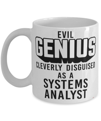 Funny Systems Analyst Mug Evil Genius Cleverly Disguised As A Systems Analyst Coffee Cup 11oz 15oz White