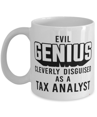 Funny Tax Analyst Mug Evil Genius Cleverly Disguised As A Tax Analyst Coffee Cup 11oz 15oz White