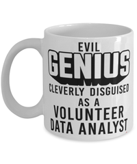 Funny Volunteer Data Analyst Mug Evil Genius Cleverly Disguised As A Volunteer Data Analyst Coffee Cup 11oz 15oz White