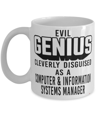 Funny Computer Information Systems Manager Mug Evil Genius Cleverly Disguised As A Computer and Information Systems Manager Coffee Cup 11oz 15oz White