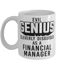 Funny Financial Manager Mug Evil Genius Cleverly Disguised As A Financial Manager Coffee Cup 11oz 15oz White