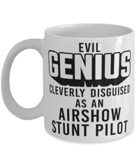 Funny Airshow Stunt Pilot Mug Evil Genius Cleverly Disguised As An Airshow Stunt Pilot Coffee Cup 11oz 15oz White