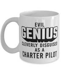 Funny Charter Pilot Mug Evil Genius Cleverly Disguised As A Charter Pilot Coffee Cup 11oz 15oz White
