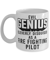 Funny Fire Fighting Pilot Mug Evil Genius Cleverly Disguised As A Fire Fighting Pilot Coffee Cup 11oz 15oz White