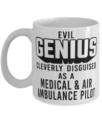 Funny Medical Air Ambulance EMR  Pilot Mug Evil Genius Cleverly Disguised As A Medical and Air Ambulance EMR  Pilot Coffee Cup 11oz 15oz White