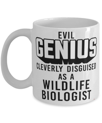 Funny Wildlife Biologist Mug Evil Genius Cleverly Disguised As A Wildlife Biologist Coffee Cup 11oz 15oz White