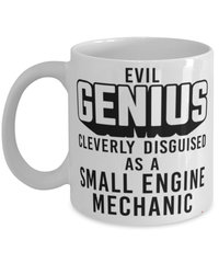 Funny Small Engine Mechanic Mug Evil Genius Cleverly Disguised As A Small Engine Mechanic Coffee Cup 11oz 15oz White