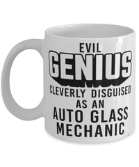 Funny Auto Glass Mechanic Mug Evil Genius Cleverly Disguised As An Auto Glass Mechanic Coffee Cup 11oz 15oz White