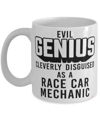 Funny Race Car Mechanic Mug Evil Genius Cleverly Disguised As A Race Car Mechanic Coffee Cup 11oz 15oz White