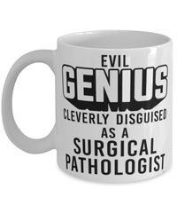 Funny Surgical Pathologist Mug Evil Genius Cleverly Disguised As A Surgical Pathologist Coffee Cup 11oz 15oz White