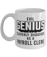 Funny Payroll Clerk Mug Evil Genius Cleverly Disguised As A Payroll Clerk Coffee Cup 11oz 15oz White