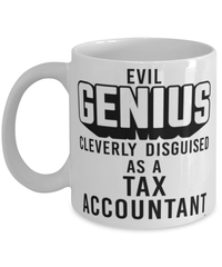 Funny Tax Accountant Mug Evil Genius Cleverly Disguised As A Tax Accountant Coffee Cup 11oz 15oz White