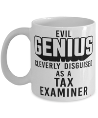 Funny Tax Examiner Mug Evil Genius Cleverly Disguised As A Tax Examiner Coffee Cup 11oz 15oz White