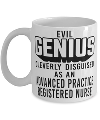 Funny Advanced Practice Registered Nurse Mug Evil Genius Cleverly Disguised As An Advanced Practice Registered Nurse Coffee Cup 11oz 15oz White