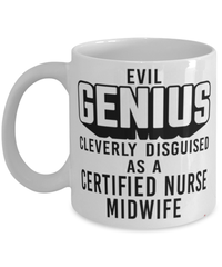 Funny Certified Nurse Midwife Mug Evil Genius Cleverly Disguised As A Certified Nurse Midwife Coffee Cup 11oz 15oz White