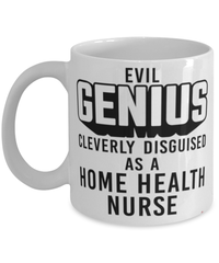 Funny Home Health Nurse Mug Evil Genius Cleverly Disguised As A Home Health Nurse Coffee Cup 11oz 15oz White