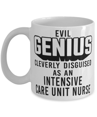 Funny Intensive Care Unit ICU Nurse Mug Evil Genius Cleverly Disguised As An Intensive Care Unit ICU Nurse Coffee Cup 11oz 15oz White