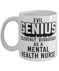 Funny Mental Health Nurse Mug Evil Genius Cleverly Disguised As A Mental Health Nurse Coffee Cup 11oz 15oz White