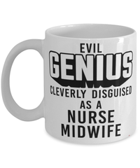 Funny Nurse Midwife Mug Evil Genius Cleverly Disguised As A Nurse Midwife Coffee Cup 11oz 15oz White