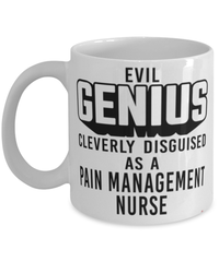Funny Pain Management Nurse Mug Evil Genius Cleverly Disguised As A Pain Management Nurse Coffee Cup 11oz 15oz White