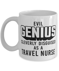 Funny Travel Nurse Mug Evil Genius Cleverly Disguised As A Travel Nurse Coffee Cup 11oz 15oz White