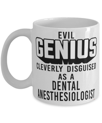 Funny Dental Anesthesiologist Mug Evil Genius Cleverly Disguised As A Dental Anesthesiologist Coffee Cup 11oz 15oz White