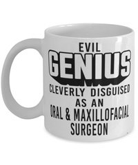 Funny Oral Maxillofacial Surgeon Mug Evil Genius Cleverly Disguised As An Oral and Maxillofacial Surgeon Coffee Cup 11oz 15oz White