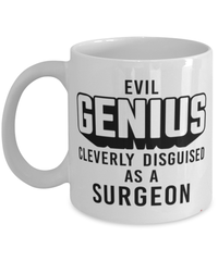 Funny Surgeon Mug Evil Genius Cleverly Disguised As A Surgeon Coffee Cup 11oz 15oz White