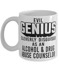 Funny Alcohol Drug Abuse Counselor Mug Evil Genius Cleverly Disguised As An Alcohol and Drug Abuse Counselor Coffee Cup 11oz 15oz White