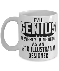 Funny Art Illustration Designer Mug Evil Genius Cleverly Disguised As An Art and Illustration Designer Coffee Cup 11oz 15oz White