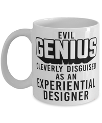 Funny Experiential Designer Mug Evil Genius Cleverly Disguised As An Experiential Designer Coffee Cup 11oz 15oz White