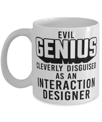Funny Interaction Designer IxD Mug Evil Genius Cleverly Disguised As An Interaction Designer IxD Coffee Cup 11oz 15oz White