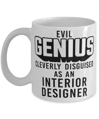 Funny Interior Designer Mug Evil Genius Cleverly Disguised As An Interior Designer Coffee Cup 11oz 15oz White
