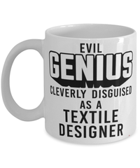 Funny Textile Designer Mug Evil Genius Cleverly Disguised As A Textile Designer Coffee Cup 11oz 15oz White