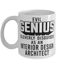 Funny Interior Design Architect Mug Evil Genius Cleverly Disguised As An Interior Design Architect Coffee Cup 11oz 15oz White