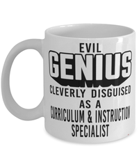 Funny Curriculum Instruction Specialist Mug Evil Genius Cleverly Disguised As A Curriculum and Instruction Specialist Coffee Cup 11oz 15oz White