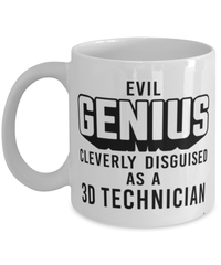 Funny 3D Technician Mug Evil Genius Cleverly Disguised As A 3D Technician Coffee Cup 11oz 15oz White