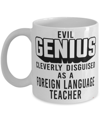 Funny Foreign Language Teacher Mug Evil Genius Cleverly Disguised As A Foreign Language Teacher Coffee Cup 11oz 15oz White