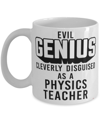 Funny Physics Teacher Mug Evil Genius Cleverly Disguised As A Physics Teacher Coffee Cup 11oz 15oz White