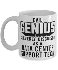 Funny Data Center Support Technician Mug Evil Genius Cleverly Disguised As A Data Center Support Tech Coffee Cup 11oz 15oz White