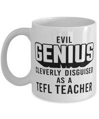 Funny TEFL Teacher Mug Evil Genius Cleverly Disguised As A TEFL Teacher Coffee Cup 11oz 15oz White